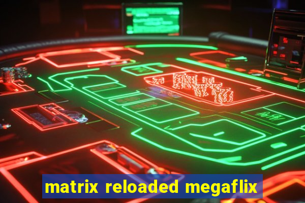 matrix reloaded megaflix